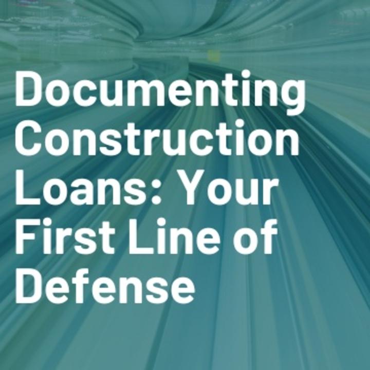Documenting Construction Loans: Your First Line of