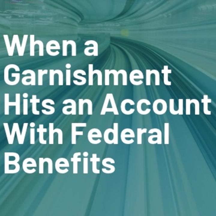 When a Garnishment Hits an Account With Federal Be