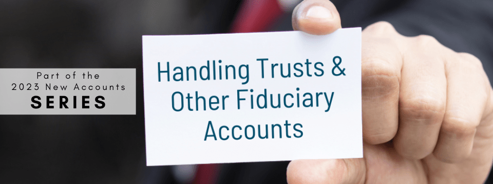 Handling Trusts & Other Fiduciary Accounts