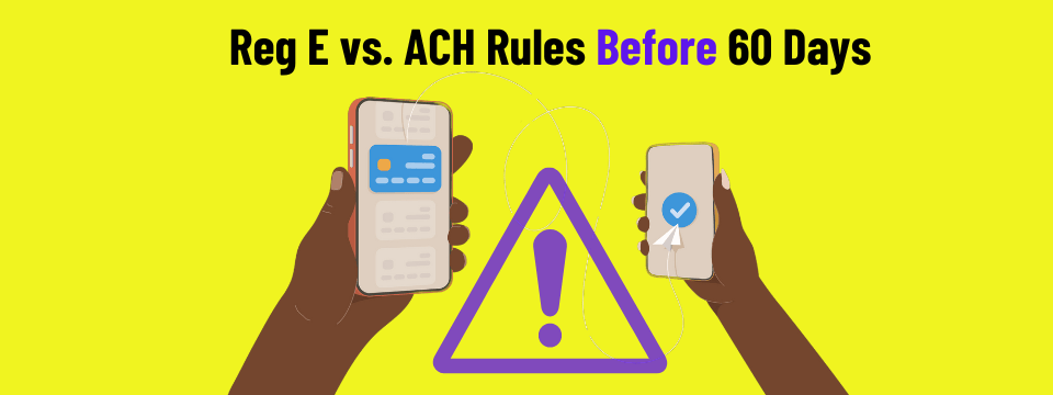 ACH Disputes Part 1:  Reg E vs. ACH Rules Before 60 Days