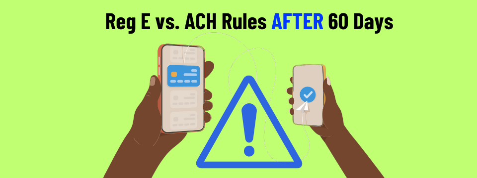 ACH Disputes Part 2:  Reg E vs. ACH Rules After 60 Days