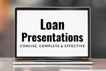 Writing Concise, Complete & Effective Loan Presentations