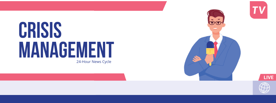 Crisis Management in the 24-Hour News Cycle