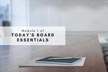Today’s Board Essentials Module 1: Director Liability: Fiduciary Duty & Duty of Care