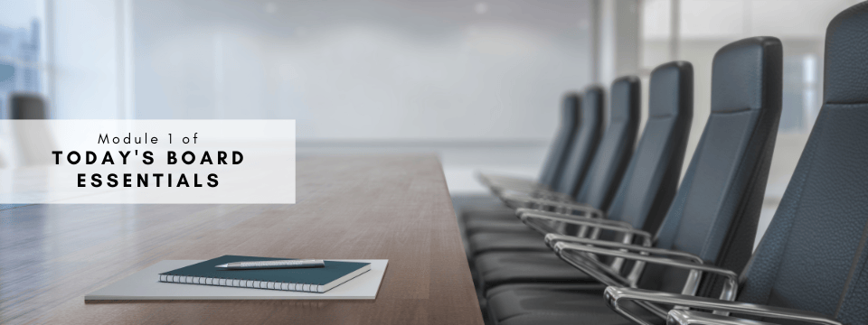 Today’s Board Essentials Module 1: Director Liability: Fiduciary Duty & Duty of Care