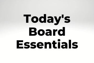 Today’s Board Essentials