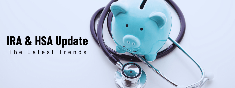 2026 IRA & HSA Update: The Latest Trends