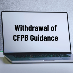 What the Withdrawal of CFPB Guidance Means for Financial Institutions