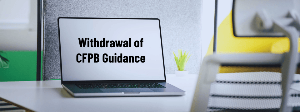 What the Withdrawal of CFPB Guidance Means for Financial Institutions