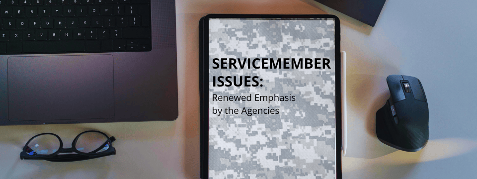 Servicemember Issues: Renewed Emphasis by the Agencies