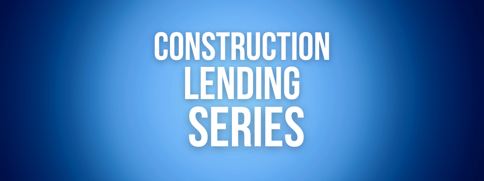 Construction Lending Series